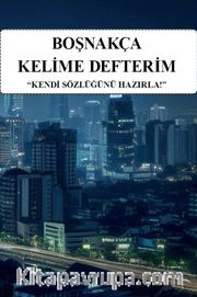 Boşnakça Kelime Defterim <br /> Kendi Sözlüğünü Hazırla