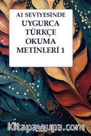 A1 Seviyesinde Uygurca-Türkçe Okuma Metinleri 1