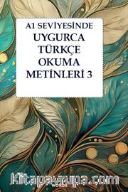 A1 Seviyesinde Uygurca-Türkçe Okuma Metinleri 3
