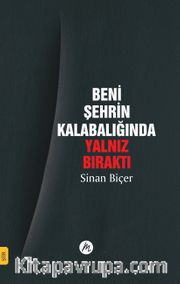 Beni Şehrin Kalabalığında Yalnız Bıraktı