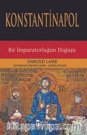 Konstantinapol <br /> Bir İmparatorluğun Doğuşu