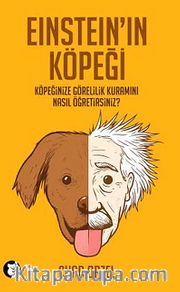 Einstein'ın Köpeği <br /> Köpeğinize Görelilik Kuramını Nasıl Öğretirsiniz?