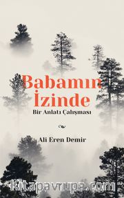 Babamın İzinde <br /> Bir Anlatı Çalışması
