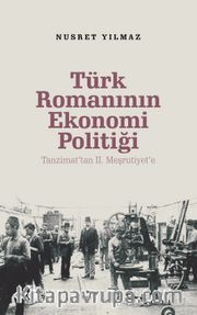 Türk Romanının Ekonomi Politiği <br /> Tanzimat’tan 2. Meşrutiyet’e