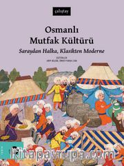 Osmanlı Mutfak Kültürü <br /> Saraydan Halka, Klasikten Moderne 
