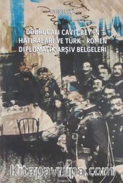 Dobrucalı Cavit Bey'in Hatıraları ve Türk-Romen Diplomatik Arşiv Belgeleri