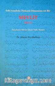 Eski Anadolu Türkçesi Dönemine Ait Bir Mevlit Metni (İnceleme-Metin-Dizin-Tıpkı Basım)