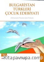 Bulgaristan Türkleri Çocuk Edebiyatı <br /> Dönemler-Temsilciler-Türler