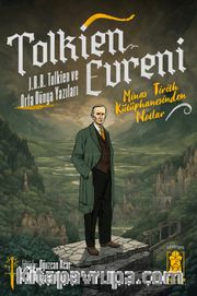 Tolkien Evreni <br /> J.R.R Tolkien ve Orta Dünya Yazıları 