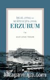 İşgal (1916) ve Kurtuluşta (1918) Erzurum 