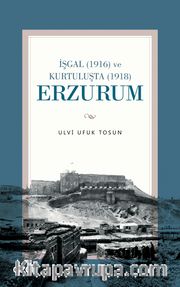 İşgal (1916) ve Kurtuluşta (1918) Erzurum 