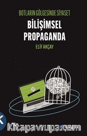 Botların Gölgesinde Siyaset <br /> Bilişimsel Propaganda