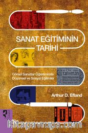 Sanat Eğitiminin Tarihi <br /> Görsel Sanatlar Öğretiminde Düşünsel ve Sosyal Eğilimler