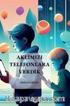 Aklımızı Telefonlara Verdik