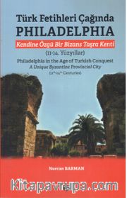 Türk Fetihleri Çağında Philadelphia <br /> Kendine Özgü Bir Bizans Taşra Kenti (11-14. Yüzyıllar)