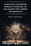 Tarihten Günümüze Önemli Figürler ve Geleceğe Yön Veren Gelişmeler