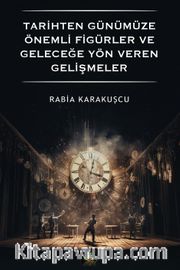 Tarihten Günümüze Önemli Figürler ve Geleceğe Yön Veren Gelişmeler