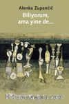 Biliyorum, Ama Yine De...