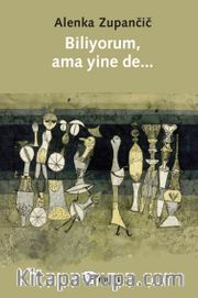 Biliyorum, Ama Yine De...
