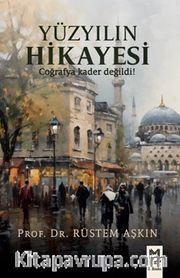 Yüzyılın Hikayesi <br /> Coğrafya Kader Değildi!