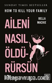 Aileni Nasıl Öldürürsün