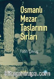 Osmanlı Mezar Taşlarının Sırları