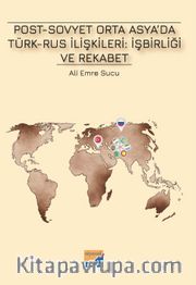 Post-Sovyet Orta Asya’da Türk-Rus İlişkileri: İşbirliği ve Rekabet