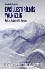 Evcilleştirilmiş Yalnızlık <br /> Psikanalizde Ayrılık Kaygısı