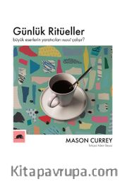 Günlük Ritüeller <br /> Büyük Eserlerin Yaratıcıları Nasıl Çalışır?