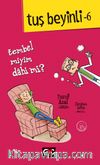 Tembel miyim? Dahi mi? / Tuş Beyinli 6