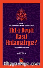 Ehl-İ Beyti Nasıl Anlamalıyız? <br /> Kemalname-i Âl-i Aba