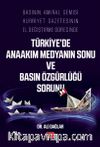 Basının Amiral Gemisi Hürriyet Gazetesinin El Değiştirme Sürecinde Türkiye’de Anaakım Medyanın Sonu ve Basın Özgürlüğü Sorunu