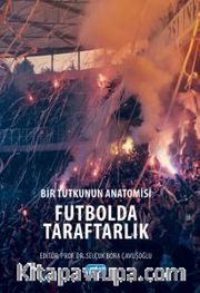 Bir Tutkunun Anatomisi Futbolda Taraftarlık