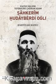Kazak Halkını Tefekküre Çağıran Adam Şahkerîm Ḫudaybėrdi Oġlı