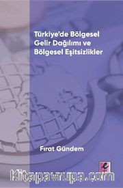 Türkiye’de Bölgesel Gelir Dağılımı ve Bölgesel Eşitsizlikler