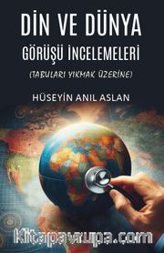 Din ve Dünya Görüşü İncelemeleri <br /> Tabuları Yıkmak Üzerine