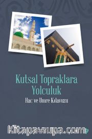 Kutsal Topraklara Yolculuk Hac ve Umre Kılavuzu