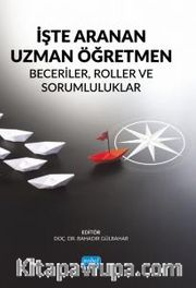 İşte Aranan Uzman Öğretmen <br /> Beceriler, Roller ve Sorumluluklar
