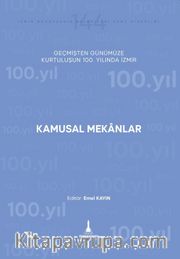Kamusal Mekanlar <br /> Geçmişten Günümüze Kurtuluşunun 100. Yılında İzmir