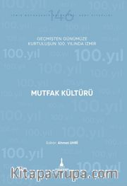Mutfak Kültürü <br /> Geçmişten Günümüze Kurtuluşunun 100. Yılında İzmir