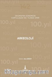 Arkeoloji <br /> Geçmişten Günümüze Kurtuluşunun 100. Yılında İzmir