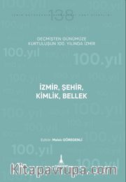 İzmir, Şehir, Kimlik, Bellek <br /> Geçmişten Günümüze Kurtuluşunun 100. Yılında İzmir