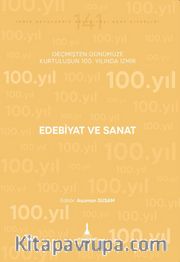 Edebiyat ve Sanat <br /> Geçmişten Günümüze Kurtuluşunun 100. Yılında İzmir