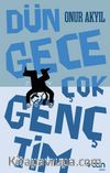 Dün Gece Çok Gençtim