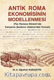 Antik Roma Ekonomisinin Modellenmesi <br /> Pax Romana Dönemi’nde Campania Şarabının Akdeniz’deki İhracatı