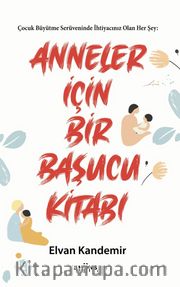 Anneler İçin Bir Başucu Kitabı