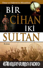 Bir Cihan İki Sultan <br /> Timur ve Yıldırım'ın Mücadelesi
