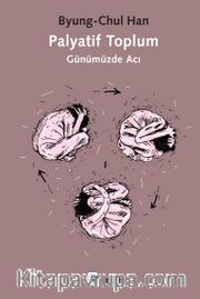 Palyatif Toplum <br /> Günümüzde Acı