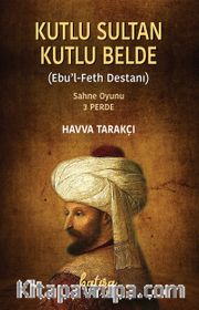 Kutlu Sultan Kutlu Belde (Ebu'l Feth Destanı)