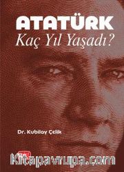 Atatürk Kaç Yıl Yaşadı?